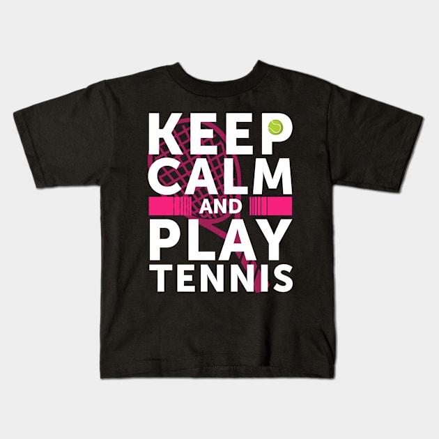 Keep Calm And Play Tennis Kids T-Shirt by Skylane